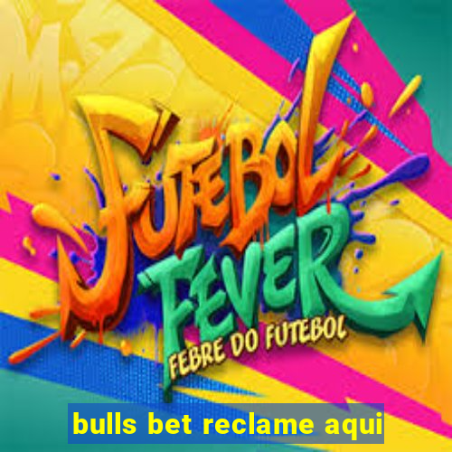 bulls bet reclame aqui